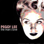 Paroles de The man i love Peggy Lee