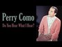 Paroles de Do you hear what i hear ? Perry Como