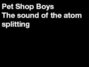 Paroles de The sound of the atom splitting Pet Shop Boys