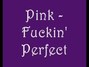 Lyrics of Fuckin' perfect Pink