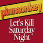 Il testo della Let's kill saturday night Pinmonkey