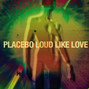 Il testo della Loud like love Placebo