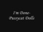 Il testo della I'm done Pussycat Dolls