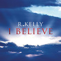 Lyrics of I believe R. Kelly