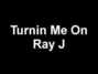 Il testo della Turnin' me on Ray J