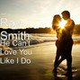 Il testo della He can't love you like i do Ray Smith