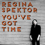 Il testo della You've got time Regina Spektor