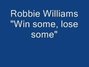 Il testo della Win some lose some Robbie Williams