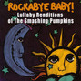 Il testo della Cherub rock Rockabye Baby!