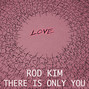 Il testo della There is only you Rod Kim