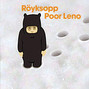 Il testo della Poor leno Röyksopp