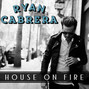 Il testo della House on fire Ryan Cabrera