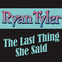 Paroles de The last thing she said Ryan Tyler