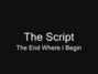Paroles de The end where i begin Script