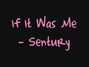 Il testo della If it was me Sentury
