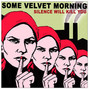 Paroles de One day you'll love the things you hate Some Velvet Morning