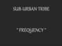 Lyrics of Frequency Sub-urban Tribe