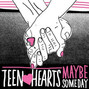 Il testo della Maybe someday Teen Hearts