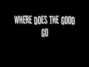 Lyrics of Where does the good go? Tegan And Sara