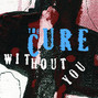 Il testo della Without you The Cure