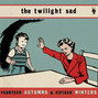 Paroles de Fourteen autumns and fifteen winters The Twilight Sad
