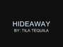 Il testo della Hideaway Tila Tequila
