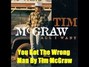 Paroles de You got the wrong man Tim Mcgraw