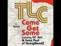 Lyrics of Come get some Tlc