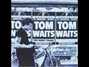 Il testo della Had me a girl Tom Waits