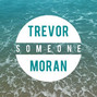 Lyrics of Someone Trevor Moran