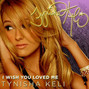 Il testo della I wish you loved me Tynisha Keli