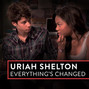 Lyrics of Everything's changed Uriah Shelton