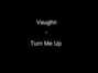 Paroles de Turn me up Vaughan