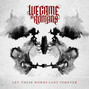 Paroles de Let these words last forever We Came As Romans