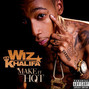 Paroles de Make it hot Wiz Khalifa