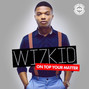 Il testo della On top your matter Wizkid
